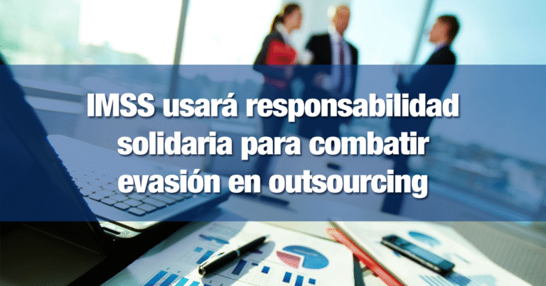 2-3-22-IMSS-usara-responsabilidad-solidaria-para-combatir-evasion-en-outsourcing